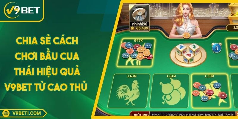 Chia Sẻ Cách Chơi Bầu Cua Thái Hiệu Quả V9BET Từ Cao Thủ