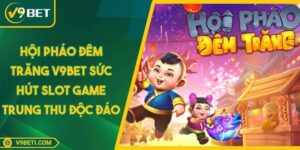 Hội Pháo Đêm Trăng V9BET Sức Hút Slot Game Trung Thu Độc Đáo