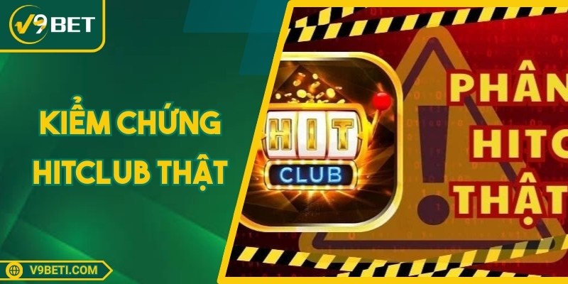 Kiểm Chứng Hitclub Thật: Xác Minh An Toàn Trước Khi Tham Gia
