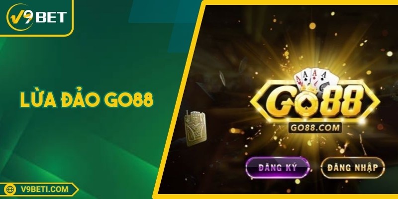 Lừa Đảo Go88: Cảnh Giác Chiêu Trò Gian Lận Mọi Lúc Mọi Nơi